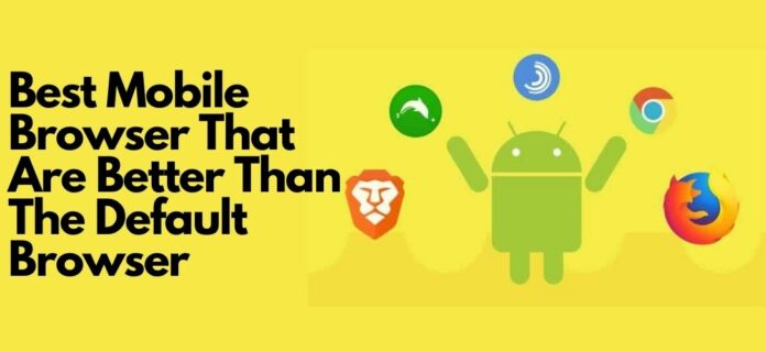 best-mobile-browser Best Mobile Browser That Are Better Than The Default Browser