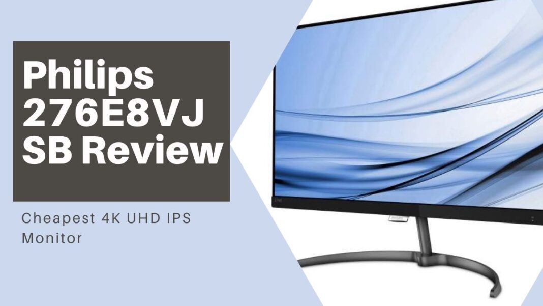 Philips 276E8VJSB Review Philips 276E8VJSB Review: Cheapest 4K UHD IPS Monitor