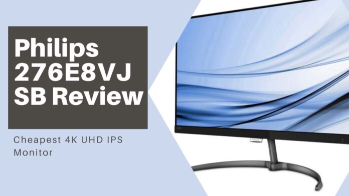 Philips 276E8VJSB Review: Cheapest 4K UHD IPS Monitor