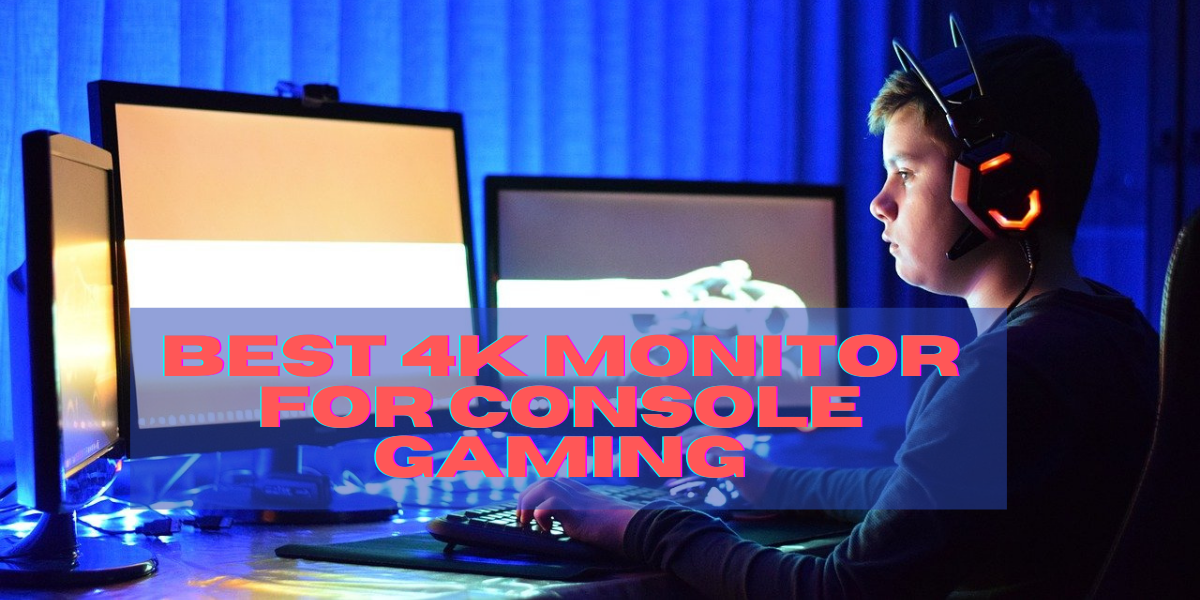 Best 4k Monitor For Console Gaming in 2024