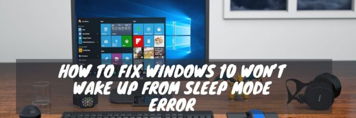 How To Fix The Win­dows 10 Won’t Wake up From Sleep Mode Error problem