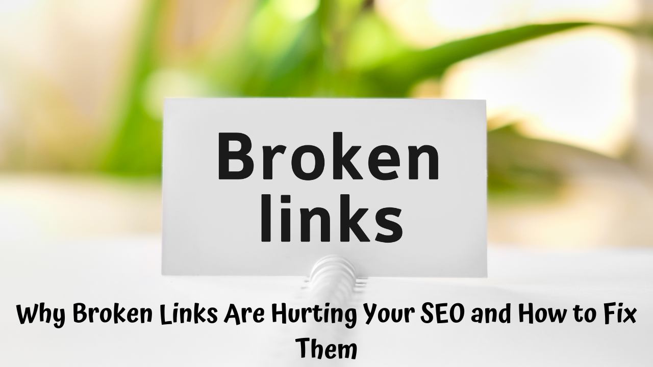 Why Broken Links Are Hurting Your SEO and How to Fix Them